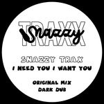 cover: Snazzy Trax - I Need You I Want You