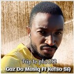 cover: Gaz Da Musiq|Ketsosa - Trip To Pta 012