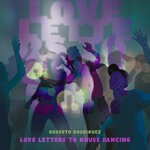 cover: Roberto Rodriguez - Love Letters To House Dancing