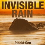 cover: Invisible Rain - Placid Sea