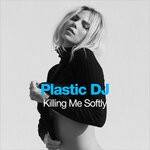 cover: Plastic Dj - Killing Me Softly