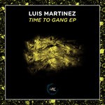 cover: Luis Martinez - Time To Gang EP