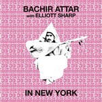 cover: Bachir Attar|Elliott Sharp - In New York