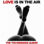 cover: Various - Love Is In The Air: The '70s Romance Album