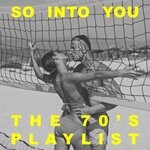 cover: Various - So Into You: The '70s Playlist