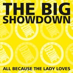 cover: The Big Showdown - All Because The Lady Loves [unreleased]