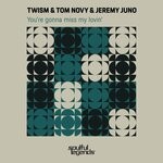 cover: Jeremy Juno|Tom Novy|Twism - You're Gonna Miss My Lovin'