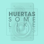 cover: Huertas - Some Like This