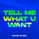 cover: Sister Gloria - Tell Me What U Want