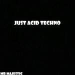 cover: Mr Majestic - Just Acid Techno