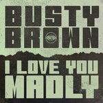 cover: Busty Brown - I Love You Madly