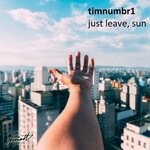 cover: Timnumbr1 - Just Leave, Sun