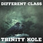 cover: Trinity Kole - Different Class