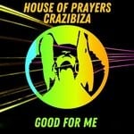 cover: Crazibiza|House Of Prayers - Good For Me