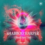 cover: Shabboo Harper - I Should Have Tried