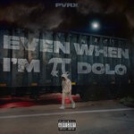 cover: Pvrx - Even When I'm Dolo (Explicit)