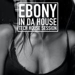 cover: Various - Ebony In Da House (Tech House Session)