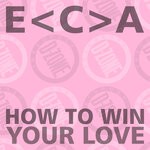 cover: E<c>a - How To Win Your Love