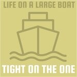 cover: Tight On The One - Life On A Large Boat