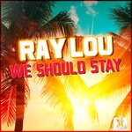 cover: Ray Lou - We Should Stay