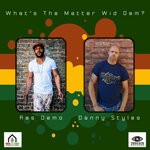 cover: Ras Demo|Danny Styles - What's The Matter Wid Dem?