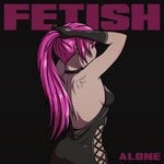 cover: Fetish - Alone