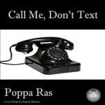 cover: Poppa Ras - Call Me, Don't Text