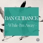 cover: Dan Guidance - While I'm Away EP