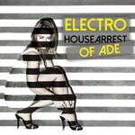 cover: Various - Electro Housearrest Of ADE