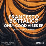 cover: Francesco Bottalico - Only Good Vibes EP