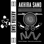 cover: Akhira Sano - Particle Dialogue - Observation & Recording