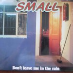 cover: Small - Don't Leave Me In The Rain