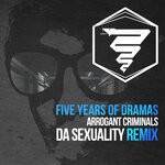 cover: Arrogant Criminals - Five Years Of Dramas (Da Sexuality Remix)