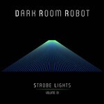 cover: Dark Room Robot - Strobelights Vol 1