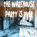 cover: Various - The Warehouse Party Is Over