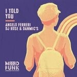 cover: Angelo Ferreri|Danmic's|Dj Rose - I Told You