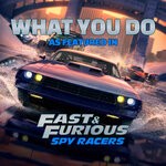 cover: Vance Westlake|James T Crawford - What You Do (As Featured In "Fast & Furious: Spy Racers") (Music From The Original TV Series)