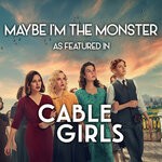 cover: Andrew Powell|Tara Chantelle Chinn|Vance Westlake - Maybe I'm The Monster (As Featured In Cable Girls) (Music From The Original TV Series)