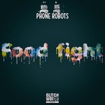 cover: Phone Robots - Food Fight (Original Mix)