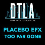 cover: Placebo Efx - Too Far Gone