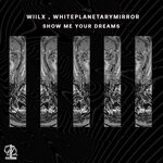 cover: Whiteplanetarymirror|Wiilx - SHOW ME YOUR DREAMS