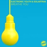 cover: Electronic Youth, Solartrak - Breathe You (Electronic Youth VIP Mix)