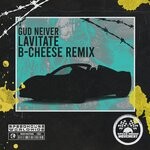 cover: Gud Neiver|B-cheese - Lavitate (B-Cheese Remix)