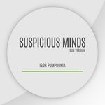 cover: Igor Pumphonia - Suspicious Minds (Dub Version)