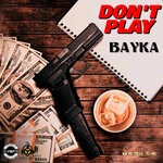 cover: Bayka - Don't Play (Explicit)