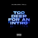 cover: Slumlord Trill - Too Deep For An Intro (Explicit)