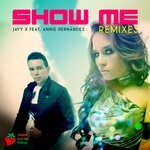 cover: Annie Hernandez|Javy X - Show Me (Remixes)