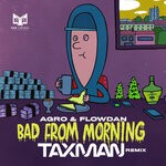 cover: Agro|Flowdan|Taxman - Bad From Morning (Taxman Remix)