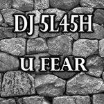 cover: Dj 5l45h - U Fear