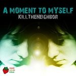 cover: Killtheneighbor - A Moment To Myself